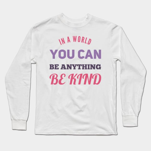 in a world you can be anything be kind Long Sleeve T-Shirt by BoogieCreates